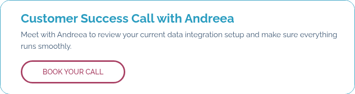 Customer Success Call with Andreea Meet with Andreea to review your current data integration setup and make sure everything runs smoothly. &nbsp;